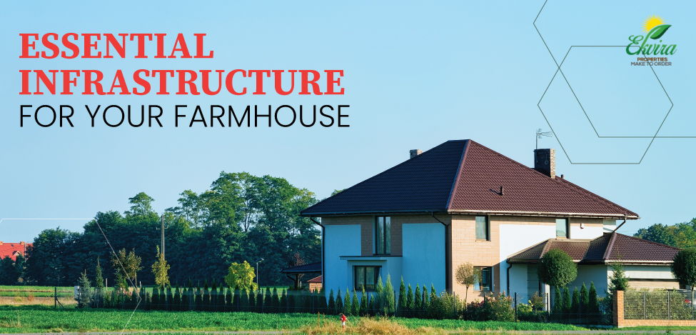 ESSENTIAL INFRASTRUCTURE FOR YOUR FARMHOUSE_Ekvira Properities